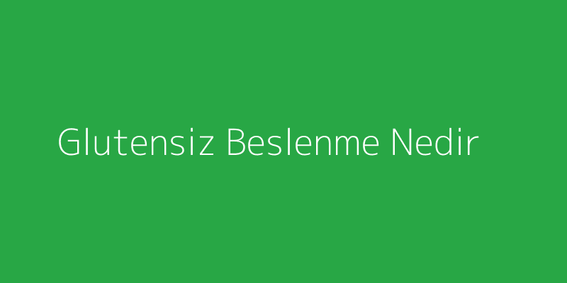 Glutensiz Beslenme Nedir?
